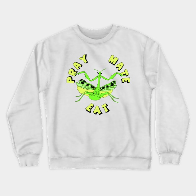 Pray, Mate, Eat Crewneck Sweatshirt by Colonel JD McShiteBurger